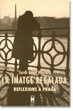La Imatge Regalada Reflexions a Praga. Jordi Adell